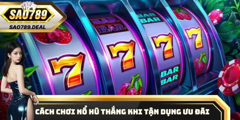 Hướng dẫn cách chơi Nổ Hũ tại Sao789 siêu hiệu quả 3 Cách chơi Nổ Hũ thắng khi tận dụng ưu đãi